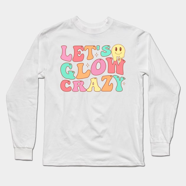 Let's Glow Crazy Long Sleeve T-Shirt by TheDesignDepot